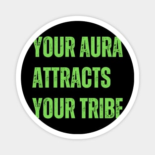 Your aura attracts your tribe Magnet